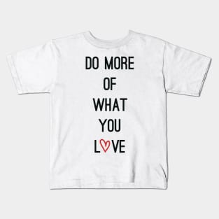 Do more of what you Love Kids T-Shirt